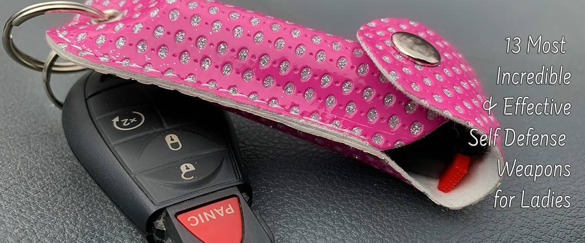 13 Most Incredible & Effective Self Defense Weapons for Ladies